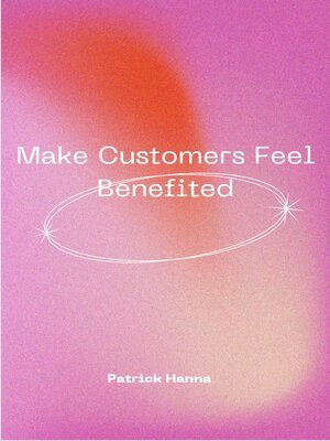 cover image of Make Customers Feel Benefited